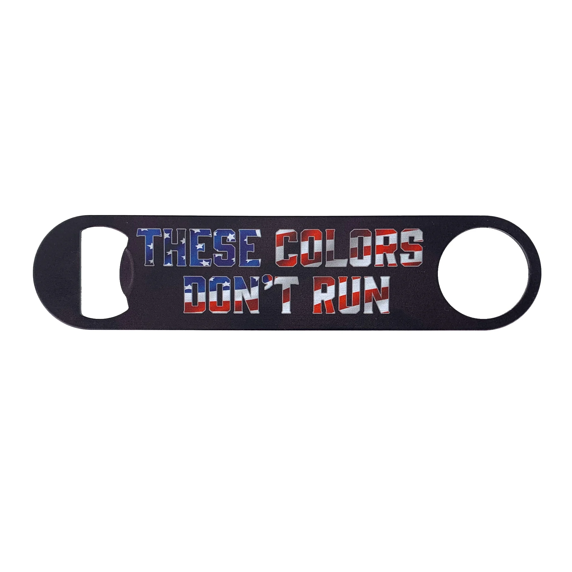 Bottle Opener:- These Colors Don't Run Stainless Steel